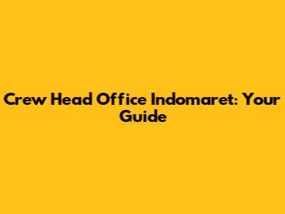 Crew Head Office Indomaret: Your Guide