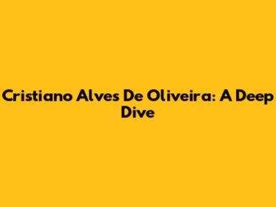 Cristiano Alves De Oliveira: A Deep Dive