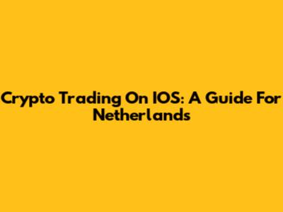 Crypto Trading On IOS: A Guide For Netherlands