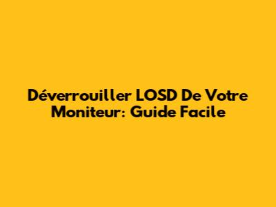 Déverrouiller L'OSD De Votre Moniteur: Guide Facile