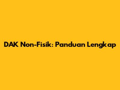 DAK Non-Fisik: Panduan Lengkap