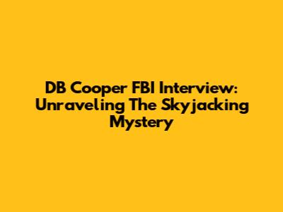 DB Cooper FBI Interview: Unraveling The Skyjacking Mystery