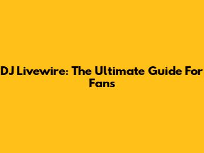 DJ Livewire: The Ultimate Guide For Fans