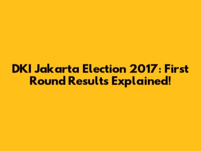 DKI Jakarta Election 2017: First Round Results Explained!