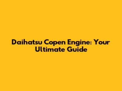 Daihatsu Copen Engine: Your Ultimate Guide