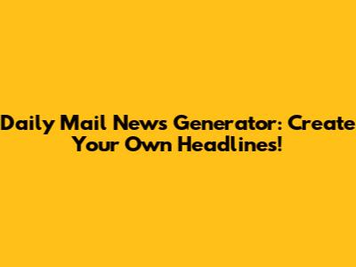 Daily Mail News Generator: Create Your Own Headlines!