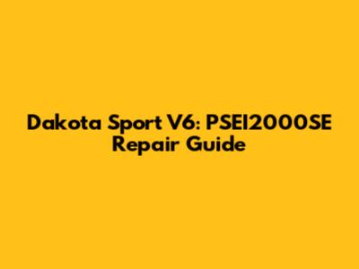 Dakota Sport V6: PSEI2000SE Repair Guide