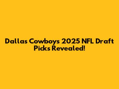 Dallas Cowboys' 2025 NFL Draft Picks Revealed!