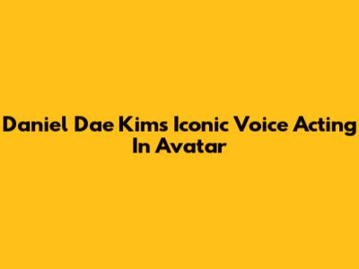 Daniel Dae Kim's Iconic Voice Acting In Avatar