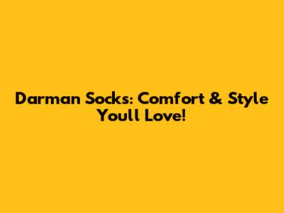 Darman Socks: Comfort & Style You'll Love!