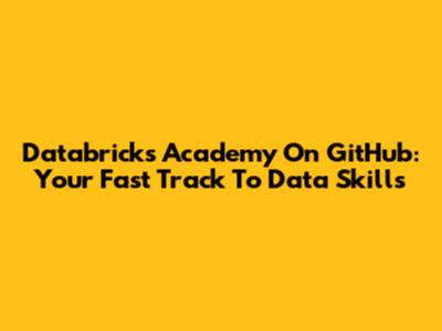 Databricks Academy On GitHub: Your Fast Track To Data Skills
