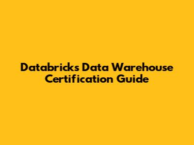Databricks Data Warehouse Certification Guide