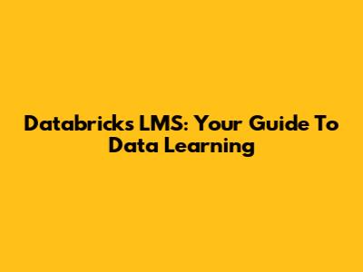 Databricks LMS: Your Guide To Data Learning