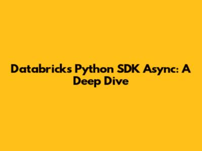 Databricks Python SDK Async: A Deep Dive