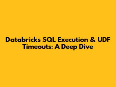 Databricks SQL Execution & UDF Timeouts: A Deep Dive