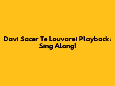 Davi Sacer Te Louvarei Playback: Sing Along!