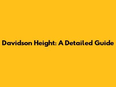 Davidson Height: A Detailed Guide