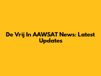 De Vrij In AAWSAT News: Latest Updates