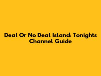 Deal Or No Deal Island: Tonight's Channel Guide