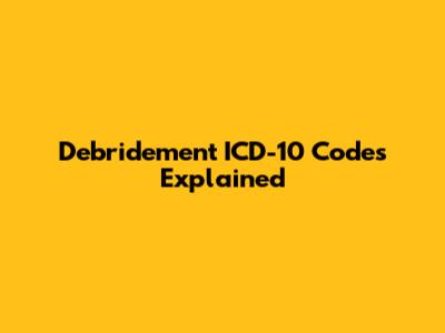 Debridement ICD-10 Codes Explained