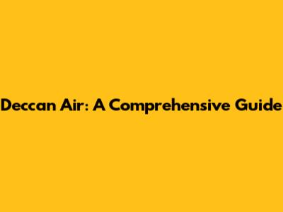 Deccan Air: A Comprehensive Guide
