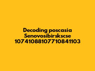Decoding 'poscasia Senovosibirskscse 10741088107710841103'