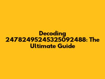 Decoding 24782495245325092488: The Ultimate Guide