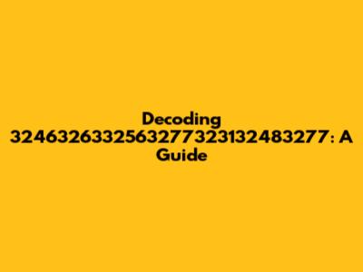Decoding 3246326332563277323132483277: A Guide
