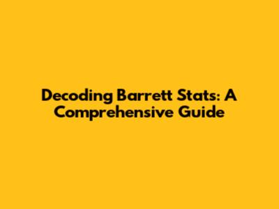Decoding Barrett Stats: A Comprehensive Guide