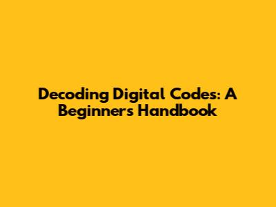 Decoding Digital Codes: A Beginner's Handbook