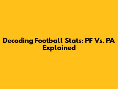 Decoding Football Stats: PF Vs. PA Explained