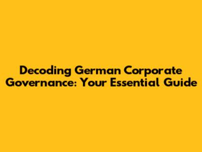 Decoding German Corporate Governance: Your Essential Guide