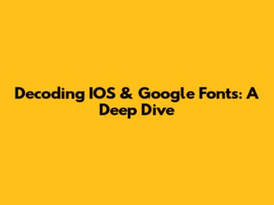 Decoding IOS & Google Fonts: A Deep Dive