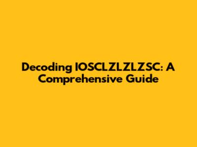 Decoding IOSCLZLZLZSC: A Comprehensive Guide