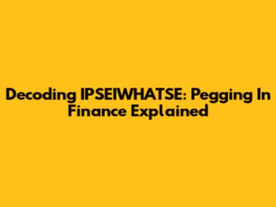 Decoding IPSEIWHATSE: Pegging In Finance Explained