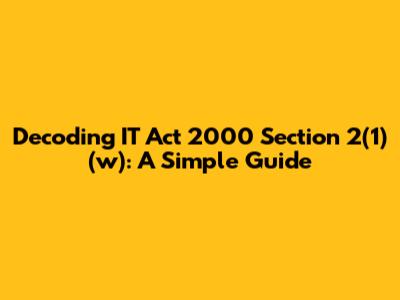 Decoding IT Act 2000 Section 2(1)(w): A Simple Guide