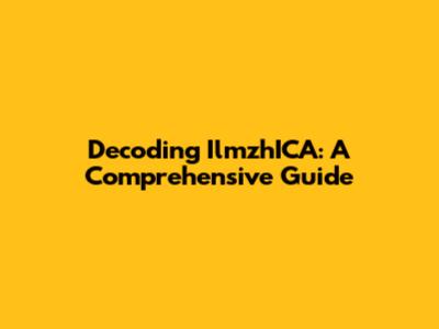 Decoding IlmzhICA: A Comprehensive Guide