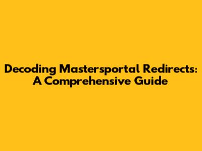 Decoding Mastersportal Redirects: A Comprehensive Guide