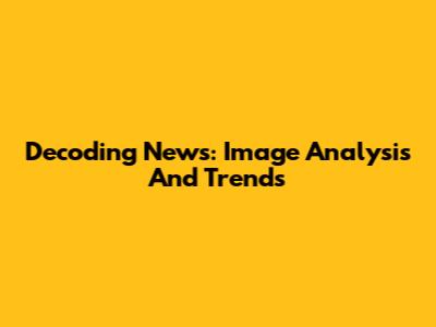 Decoding News: Image Analysis And Trends