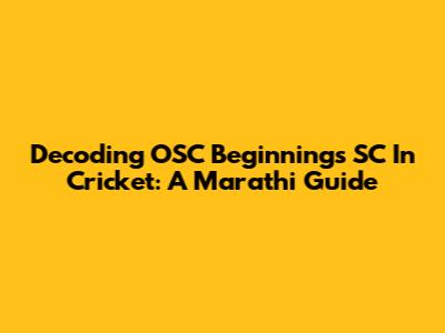 Decoding OSC Beginnings SC In Cricket: A Marathi Guide