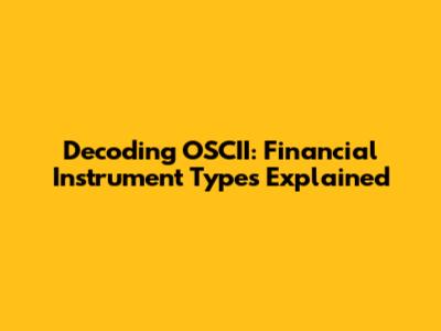 Decoding OSCII: Financial Instrument Types Explained
