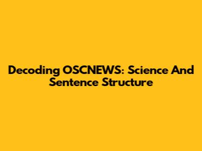 Decoding OSCNEWS: Science And Sentence Structure