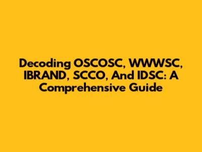 Decoding OSCOSC, WWWSC, IBRAND, SCCO, And IDSC: A Comprehensive Guide