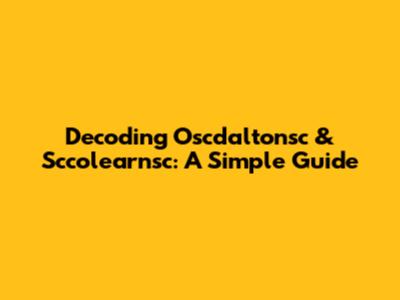 Decoding Oscdaltonsc & Sccolearnsc: A Simple Guide