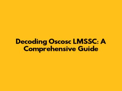 Decoding Oscosc LMSSC: A Comprehensive Guide