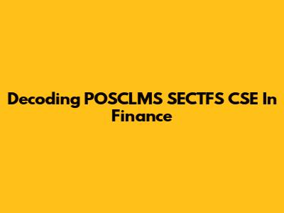 Decoding POSCLMS SECTFS CSE In Finance
