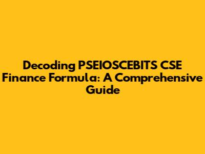 Decoding PSEIOSCEBITS CSE Finance Formula: A Comprehensive Guide