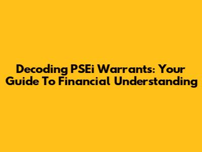 Decoding PSEi Warrants: Your Guide To Financial Understanding