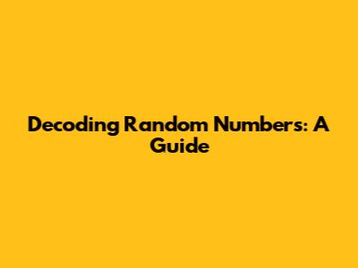 Decoding Random Numbers: A Guide