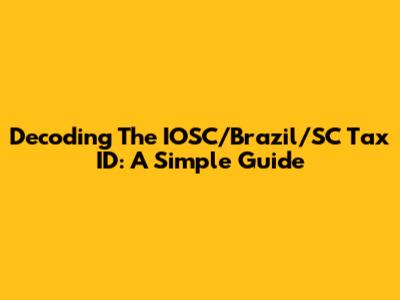 Decoding The IOSC/Brazil/SC Tax ID: A Simple Guide